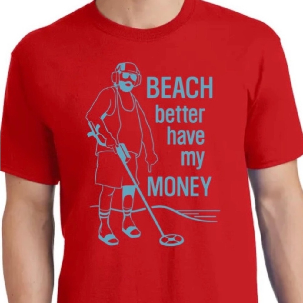 New Metal Detecting T-shirt “BEACH better have my MONEY” Red. Sizes L, XL, XXL